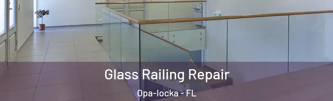 Glass Railing Repair Opa-locka - FL